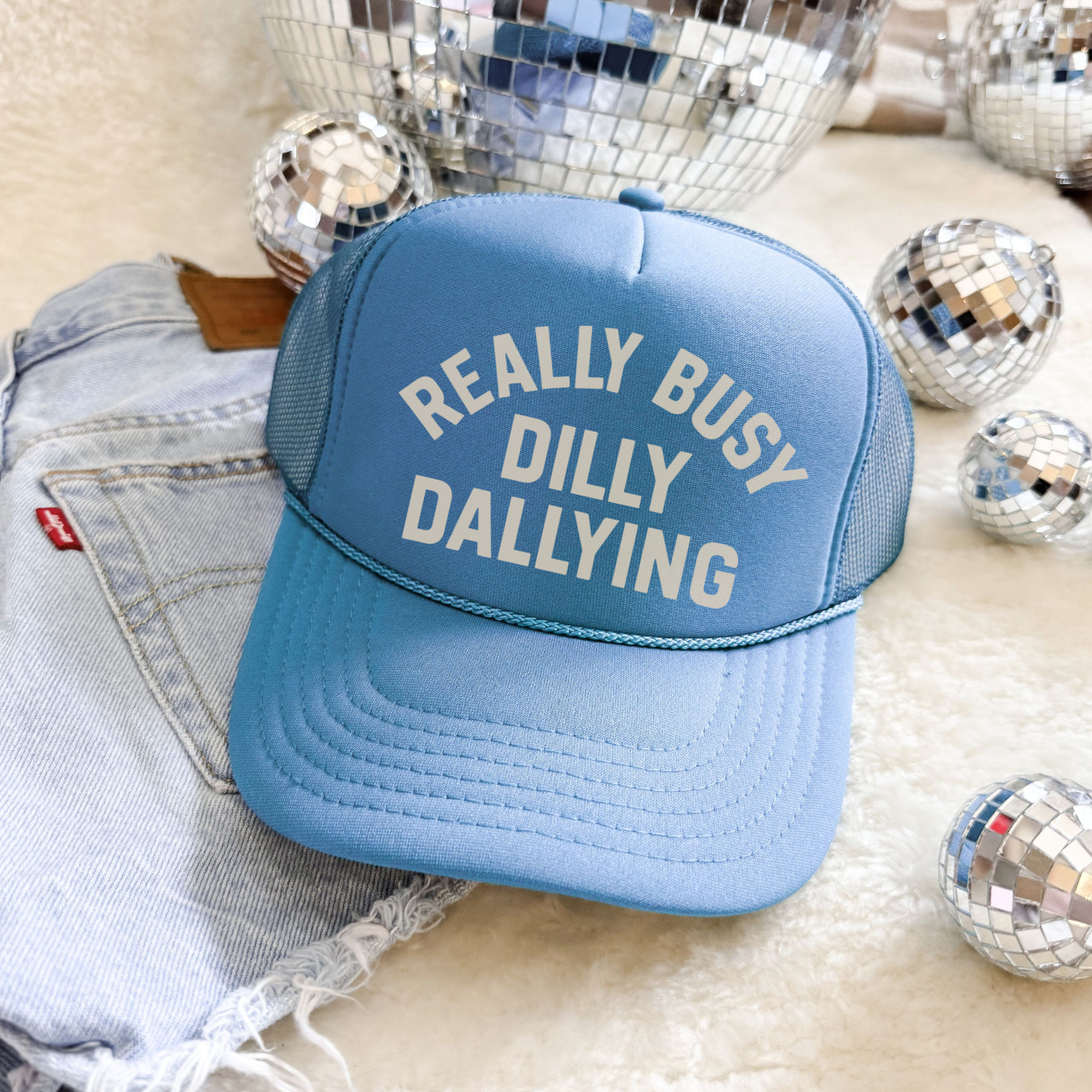 Really Busy Dilly Dallying Trucker Hat | Funny Statement Foam Hat