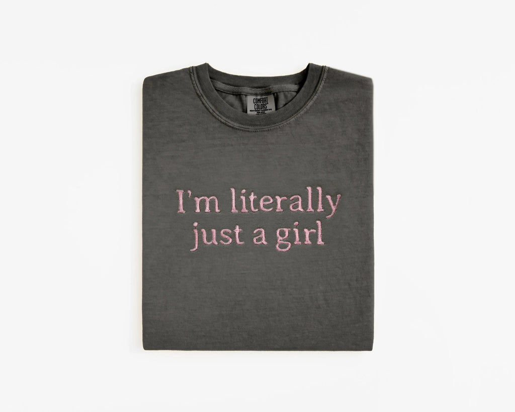Embroidered "I’m Literally Just A Girl" Graphic Tee